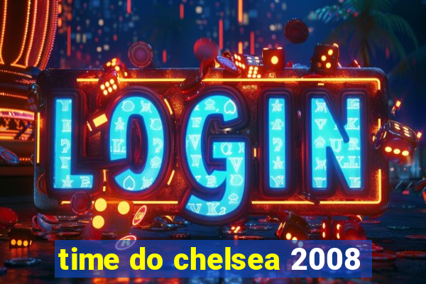 time do chelsea 2008